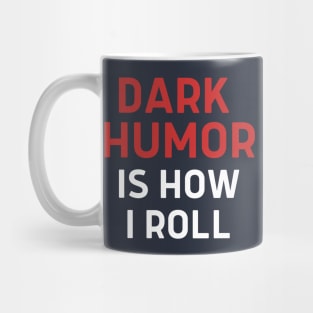 Dark Humor Is How I Roll Mug